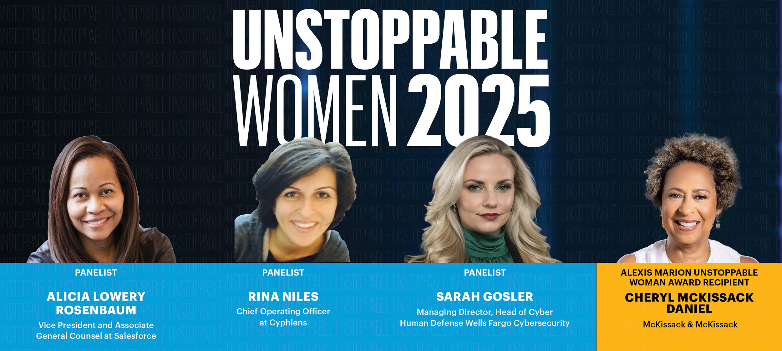 Left to right: Alicia Lowery Rosenbaum: Vice President and Associate General Counsel at Salesforce; Rina Niles: Chief Operating Officer at Cyphlens; Sara Gosler: Managing Director, Head of Cyber Human Defense Wells Fargo Cybersecurity; Cheryl McKissack Daniel: McKissack & McKissack, Alexis Marion Unstoppable Woman Award recipient.